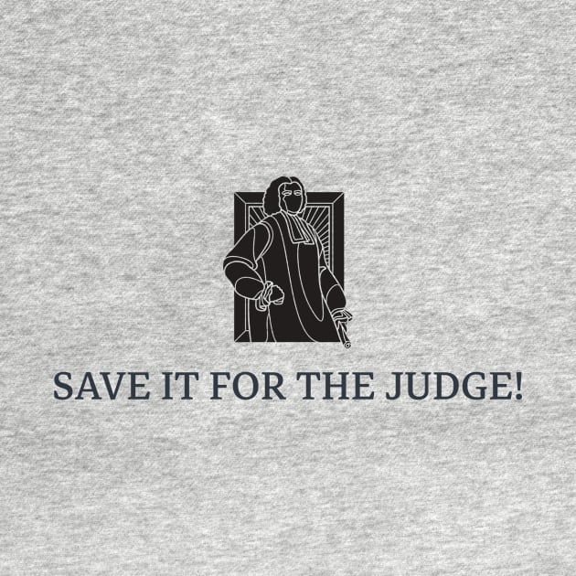 SAVE IT FOR THE JUDGE! LAW by ByBluApparel